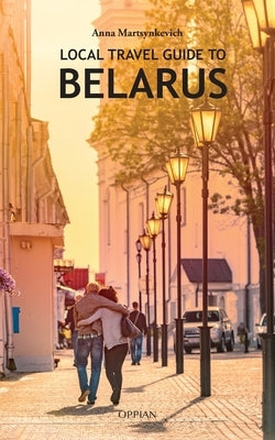 Local Travel Guide to Belarus by Martsynkevich, Anna