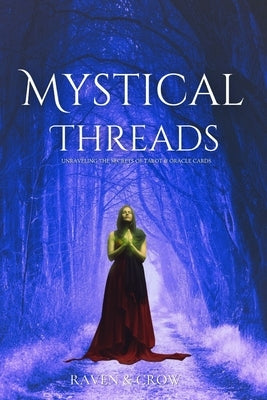 Mystical Threads: Exploring the Mysteries of Tarot and Oracle Cards by Crow, Raven And