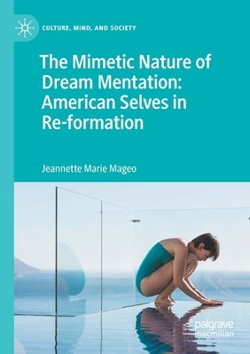 The Mimetic Nature of Dream Mentation: American Selves in Re-Formation by Mageo, Jeannette Marie