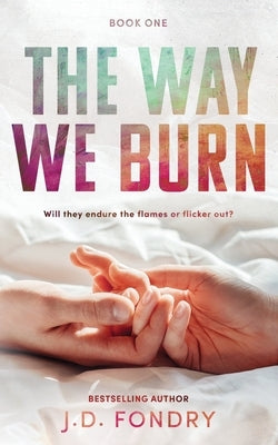 The Way We Burn by Fondry, J. D.