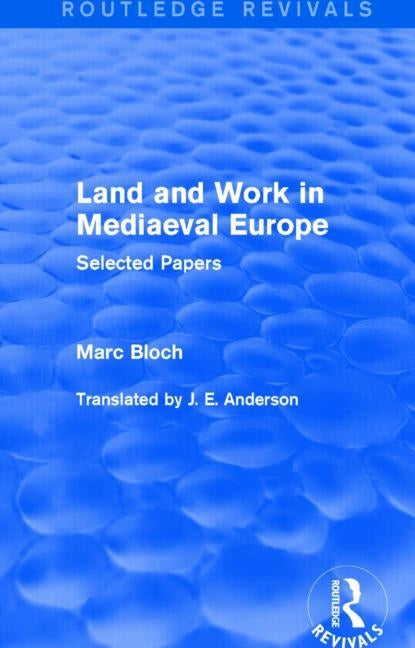 Land and Work in Mediaeval Europe (Routledge Revivals): Selected Papers by Bloch, Marc