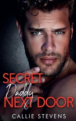 Secret Daddy Next Door by Stevens, Callie
