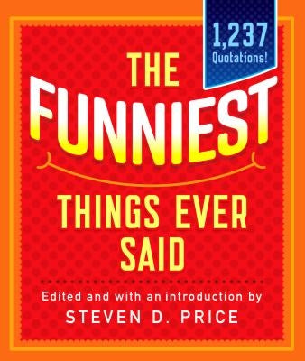 The Funniest Things Ever Said, New and Expanded by Price, Steven