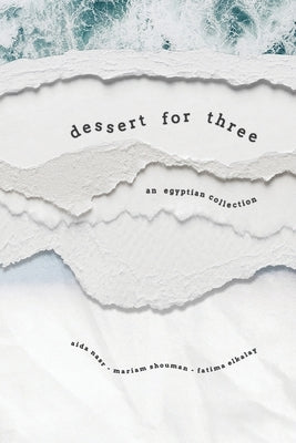 Dessert for Three: An Egyptian Collection by Elkalay, Fatima