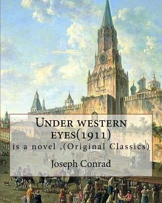 Under western eyes(1911), is a novel by Joseph Conrad (Original Classics): Joseph Conrad (Polish pronunciation: born Jozef Teodor Konrad Korzeniowski; by Conrad, Joseph
