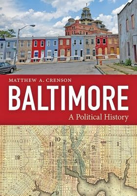 Baltimore: A Political History by Crenson, Matthew A.