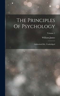 The Principles Of Psychology: Authorized Ed., Unabridged; Volume 1 by James, William