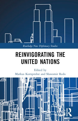 Reinvigorating the United Nations by Kornprobst, Markus