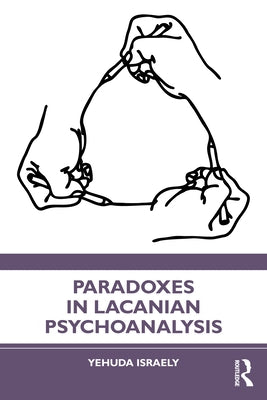 Paradoxes in Lacanian Psychoanalysis by Israely, Yehuda