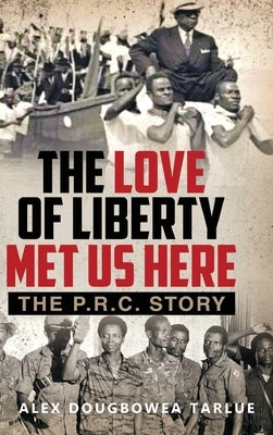 The Love of Liberty Met Us Here: The P. R. C. Story by Tarlue, Alexander