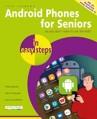 Android Phones for Seniors in Easy Steps: Illustrated Using Android 13 by Vandome, Nick