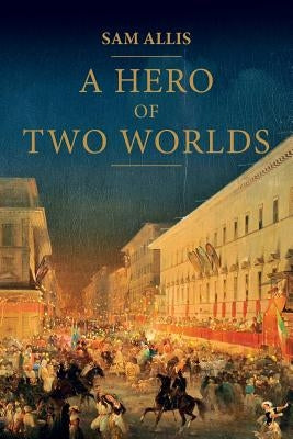 A Hero Of Two Worlds by Allis, Sam