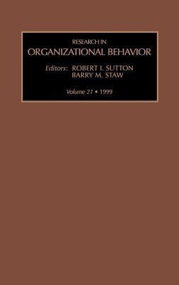 Research in Organizational Behavior: Volume 21 by Sutton, R. I.
