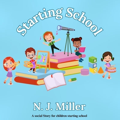 Starting School: A social story by Miller, N. J.