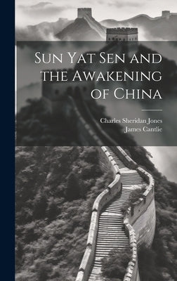 Sun Yat Sen and the Awakening of China by Jones, Charles Sheridan