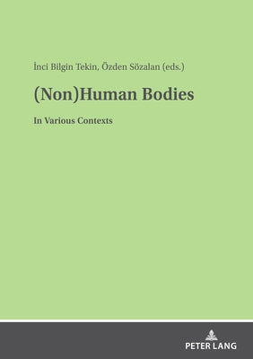 (Non)Human Bodies: In Various Contexts by Bilgin Tekin, Inci