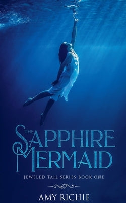 The Sapphire Mermaid by Richie, Amy
