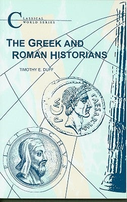 The Greek and Roman Historians by Duff, Tim