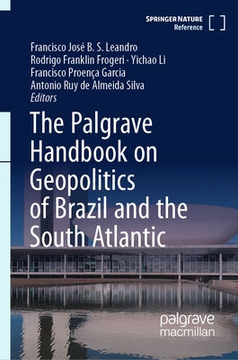 The Palgrave Handbook on Geopolitics of Brazil and the South Atlantic by Leandro, Francisco José B. S.