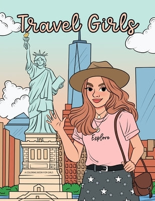 Travel Girls Coloring Book for Girls: A Relaxing Color Book for Tweens and Young Teen Girls with Famous Landmarks and Travel Themed Coloring Pages by Willis, Sophia Eleanor