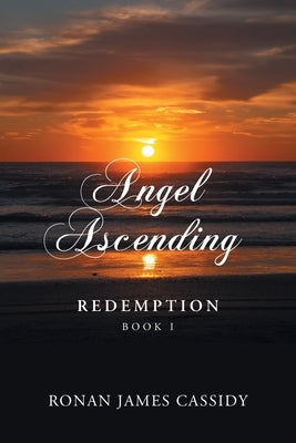 Angel Ascending: Redemption Book I by Cassidy, Ronan James