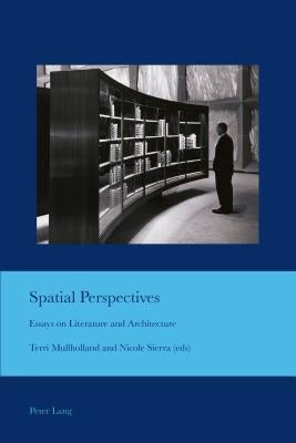 Spatial Perspectives: Essays on Literature and Architecture by Bullen, J. Barrie