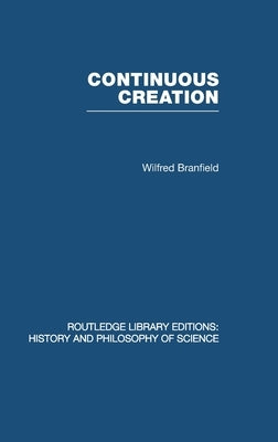 Continuous Creation: A Biological Concept of the Nature of Matter by Branfield, Wilfred