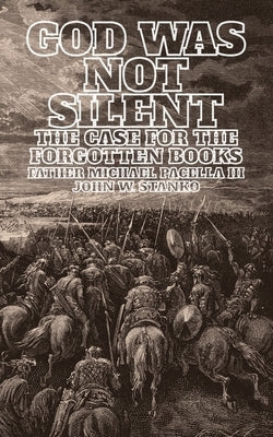 God Was Not Silent: The Case for the Forgotten Books by Stanko, John W.