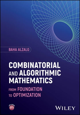 Combinatorial and Algorithmic Mathematics: From Foundation to Optimization by Alzalg, Baha