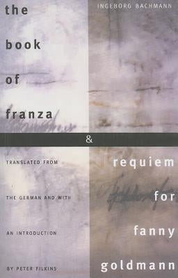 The Book of Franza & Requiem for Fanny Goldmann by Bachmann, Ingeborg