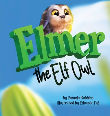 Elmer The Elf Owl by Robbins, Pamela
