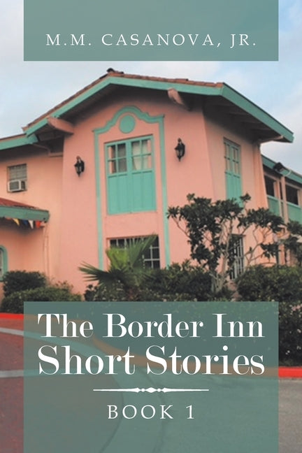 The Border Inn Short Stories by Casanova J. R., M. M.