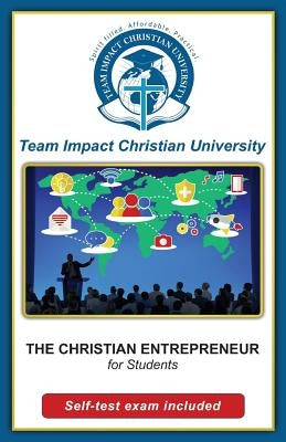 The Christian Entrepreneur for students by Team Impact Christian University