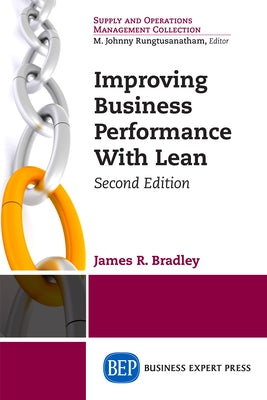 Improving Business Performance With Lean, Second Edition by Bradley, James R.