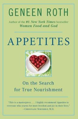 Appetites: On the Search for True Nourishment by Roth, Geneen