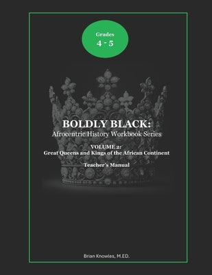 Boldly Black: The Great Queens and Kings of the African Continent: Teacher's Manual by Knowles, Brian