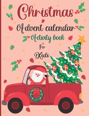 Christmas Advent Calendar Activity Book For Kids: A Fun Christmas Activities For Kids With Coloring Pages, Mazes, Word Search, Letter To Santa, Advent by Marsh, Zoe