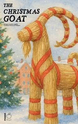 The Christmas Goat: Bilingual Swedish-English Christmas Stories for Children by Bilingual, Pomme
