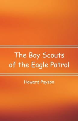 The Boy Scouts of the Eagle Patrol by Payson, Howard