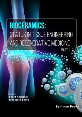 Bioceramics: Status in Tissue Engineering and Regenerative Medicine (Part 1) by Baino, Francesco