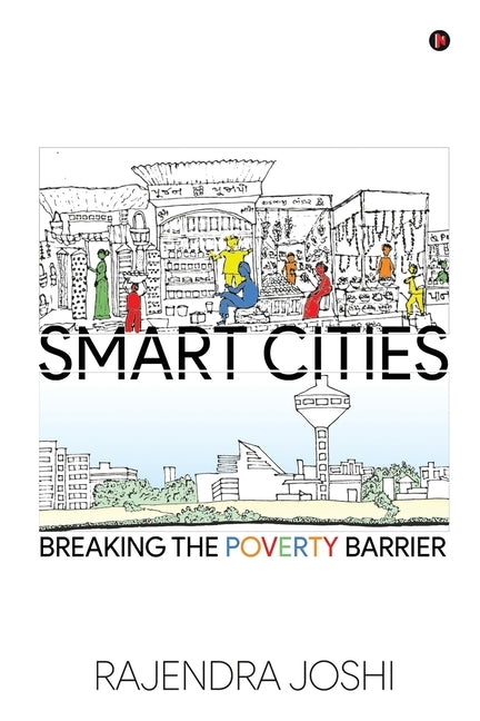 Smart Cities: Breaking the Poverty Barrier by Rajendra Joshi