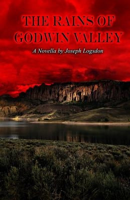 The Rains of Godwin Valley by Logsdon, Joseph