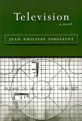 Television: [A Novel] by Toussaint, Jean-Philippe