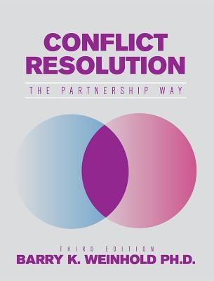 Conflict Resolution: The Partnership Way by Weinhold, Barry K.