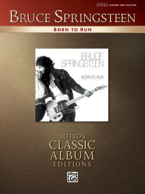 Bruce Springsteen -- Born to Run: Authentic Guitar Tab by Springsteen, Bruce