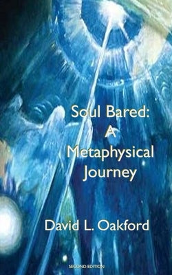 Soul Bared: A Metaphysical Journey by Oakford, David L.