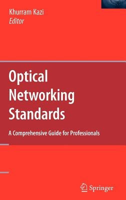 Optical Networking Standards: A Comprehensive Guide for Professionals by Kazi, Khurram