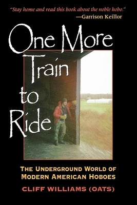 One More Train to Ride: The Underground World of Modern American Hoboes by Williams