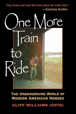 One More Train to Ride: The Underground World of Modern American Hoboes by Williams