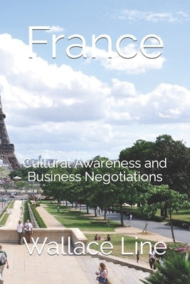 France: Cultural Awareness and Business Negotiations by Line, Wallace